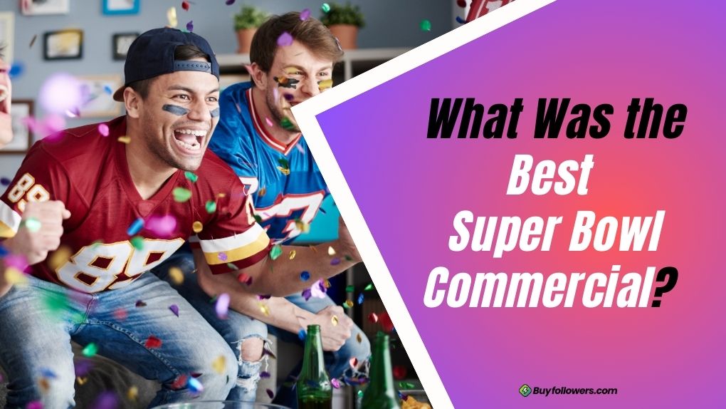What Was the Best Super Bowl Commercial? 20 Best Ads of All Times