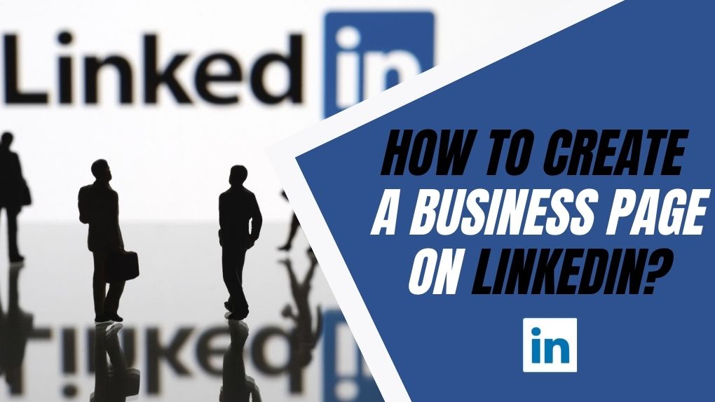 How to Create a Business Page on LinkedIn? 6 Simple Steps
