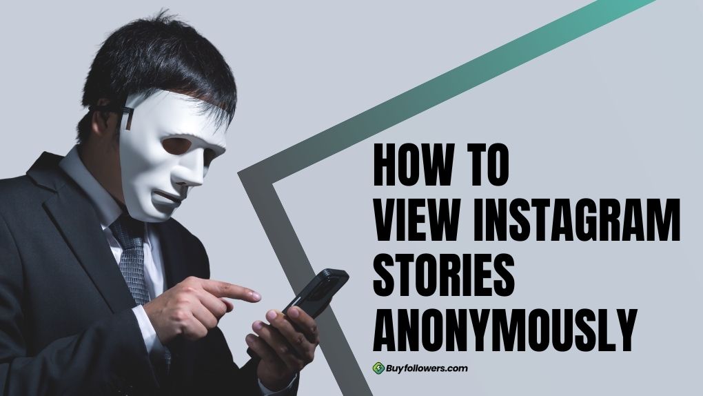 How to View Instagram Stories Without Anyone Knowing? 