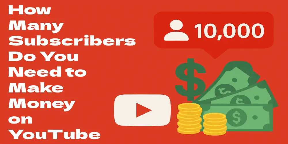How Many Subscribers Do You Need to Make Money on YouTube