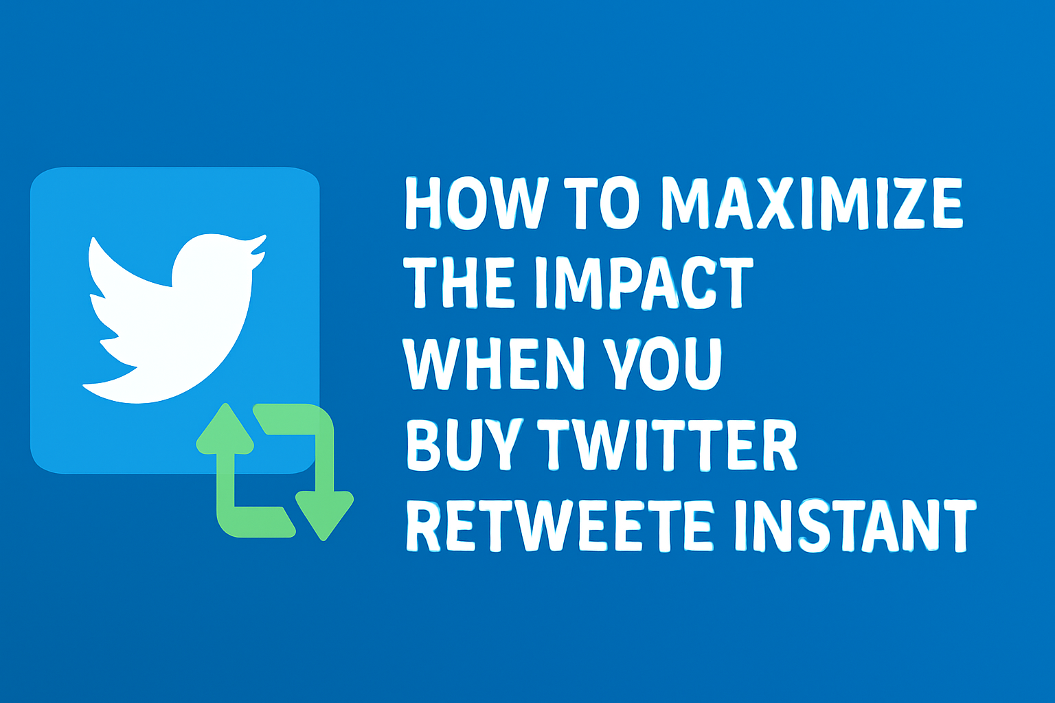 How to Maximize the Impact When You Buy Twitter Retweets Instant